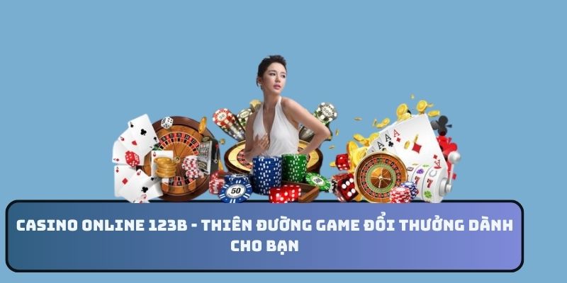 Tổng quan về sân chơi Casino online 123B