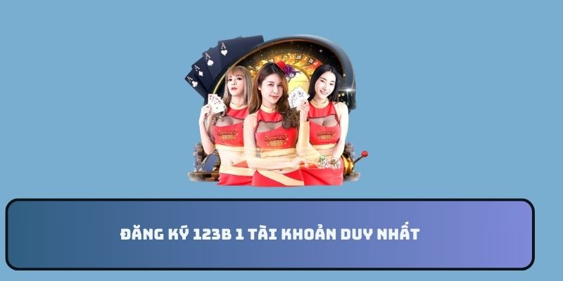 Đăng ký 123B 1 tài khoản duy nhất