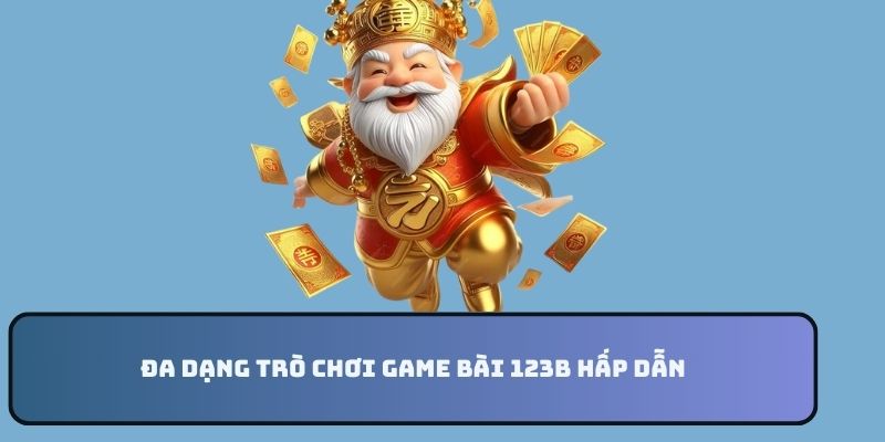 Đa dạng trò chơi game bài 123B hấp dẫn