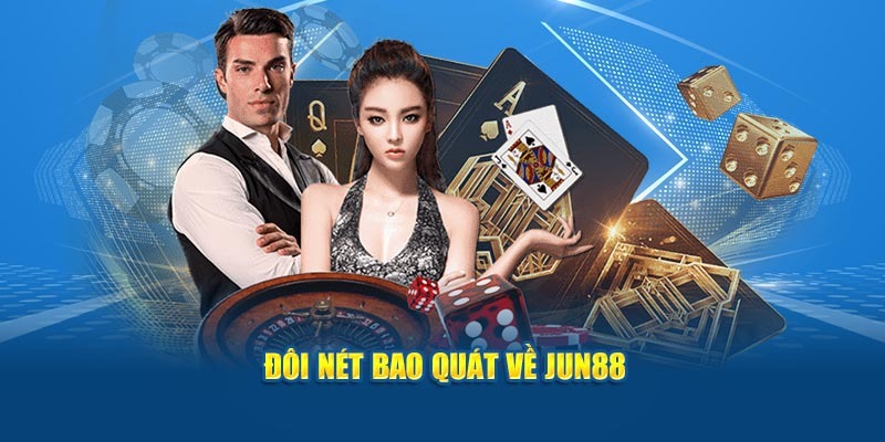 Tìm hiểu tổng quan về thương hiệu cá cược Jun88